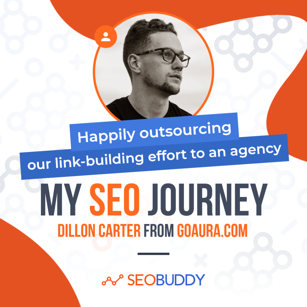 Dillon Carter from goaura.com share his SEO journey