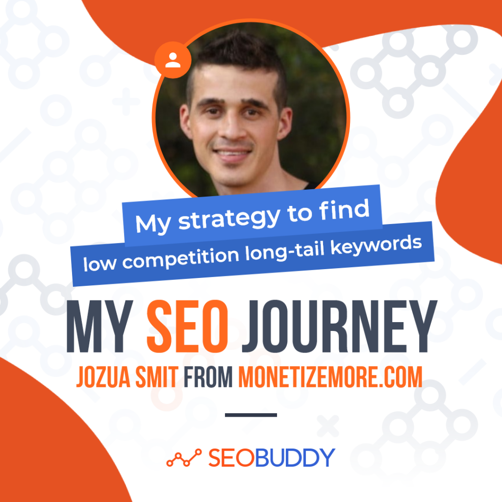 Jozua Smit from monetizemore.com share his SEO journey