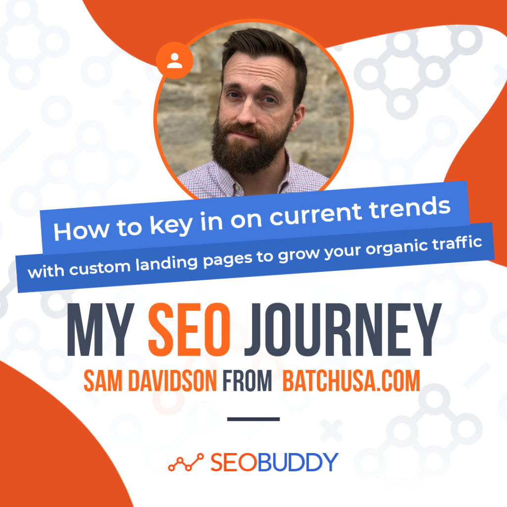 Sam Davidson from batchusa.com share his SEO journey