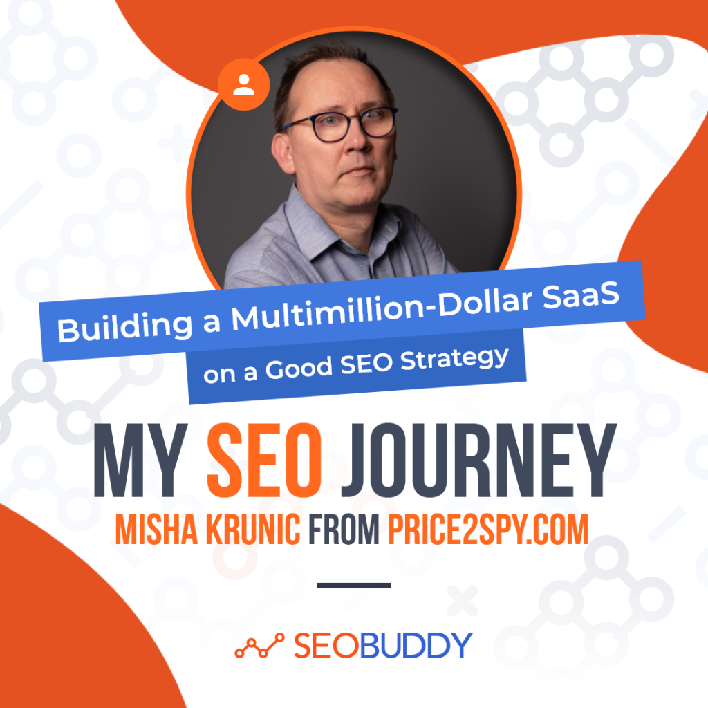 Misha Krunic from price2spy.com share his SEO journey