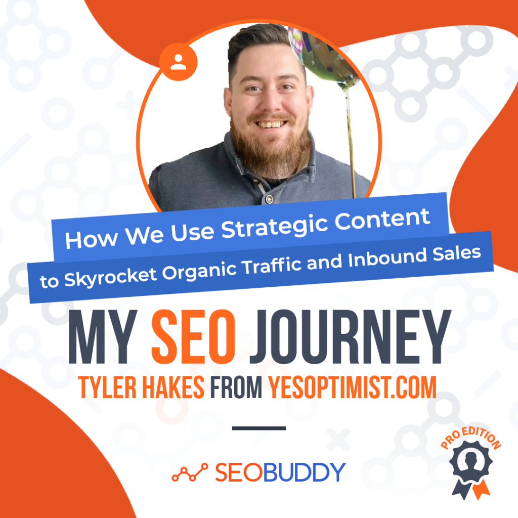 Tyler Hakes from yesoptimist.com share his SEO journey