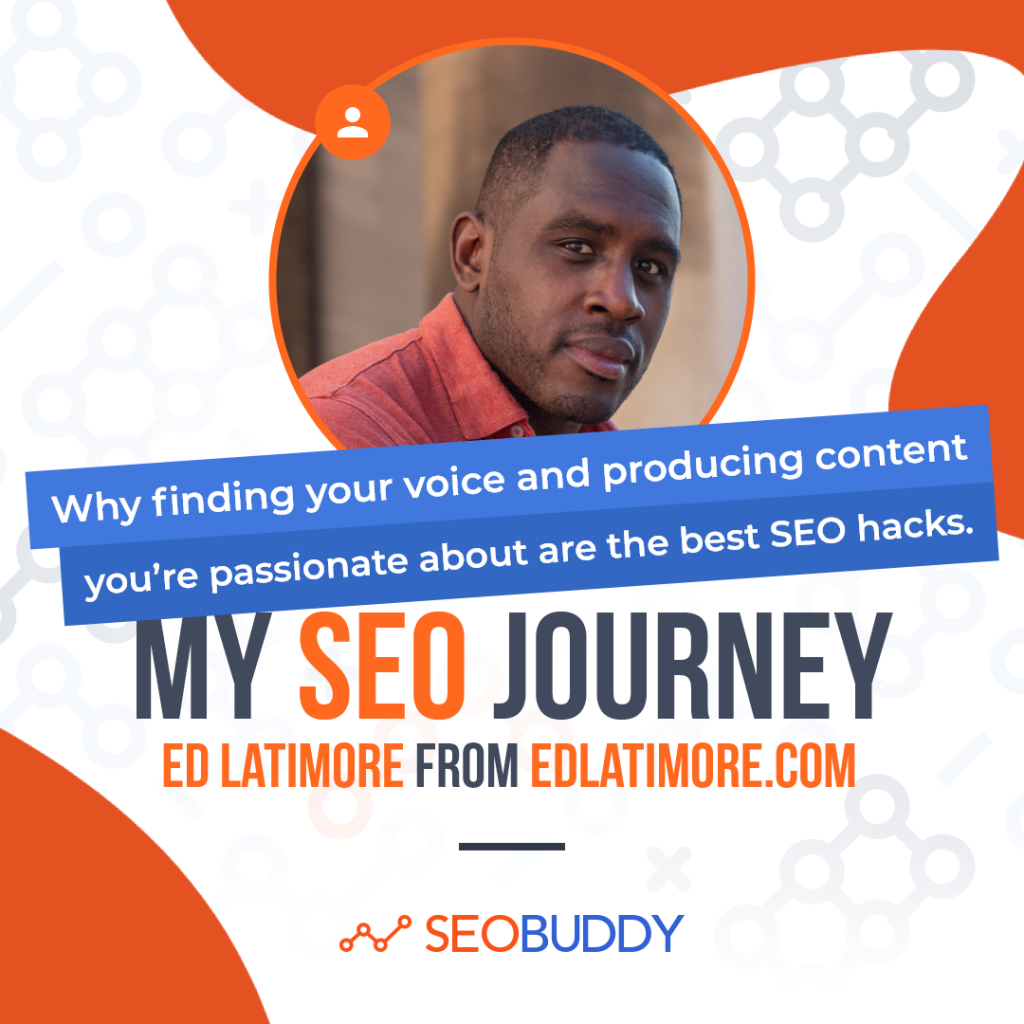 Ed Latimore from edlatimore.com share his SEO journey