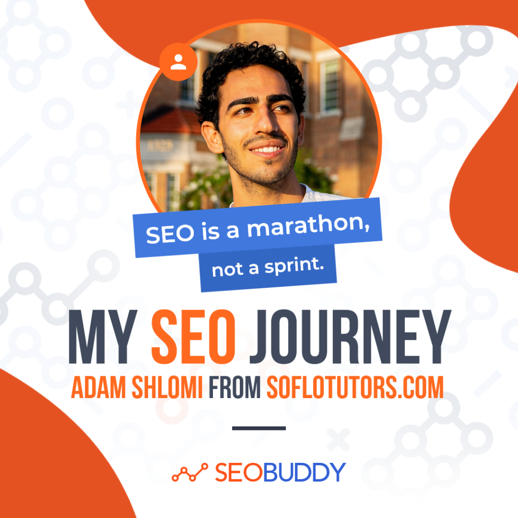 Adam Shlomi from soflotutors.com share his SEO journey