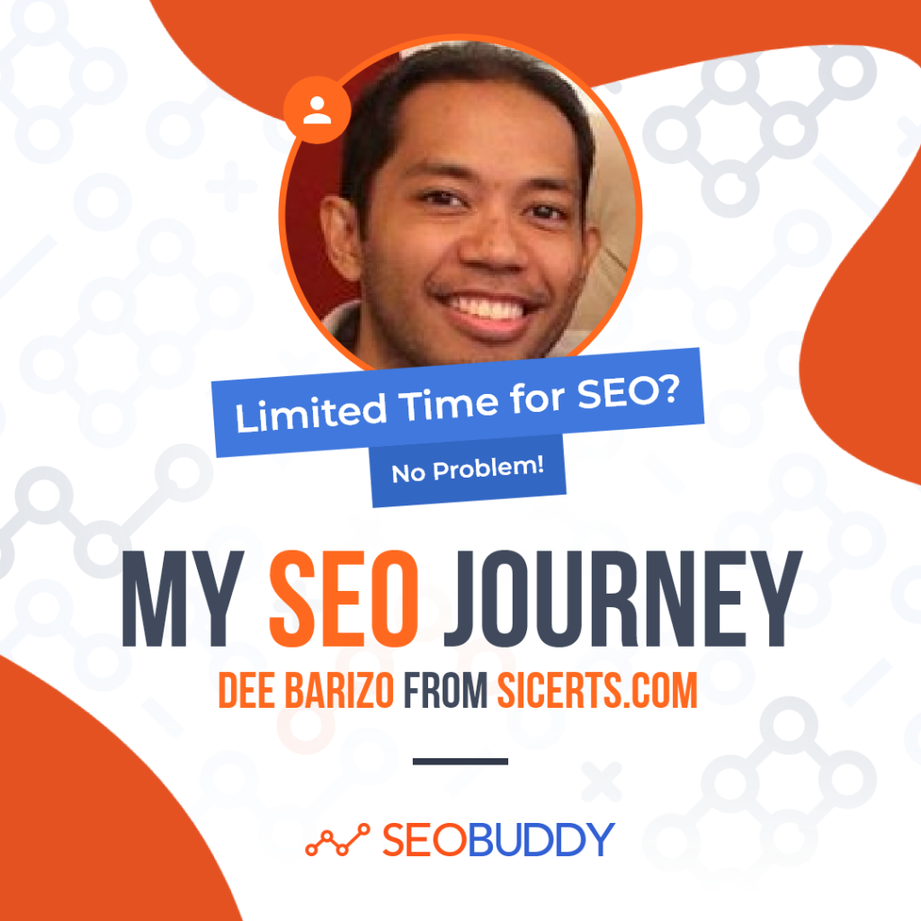 Dee Barizo from sicerts.com share his SEO journey