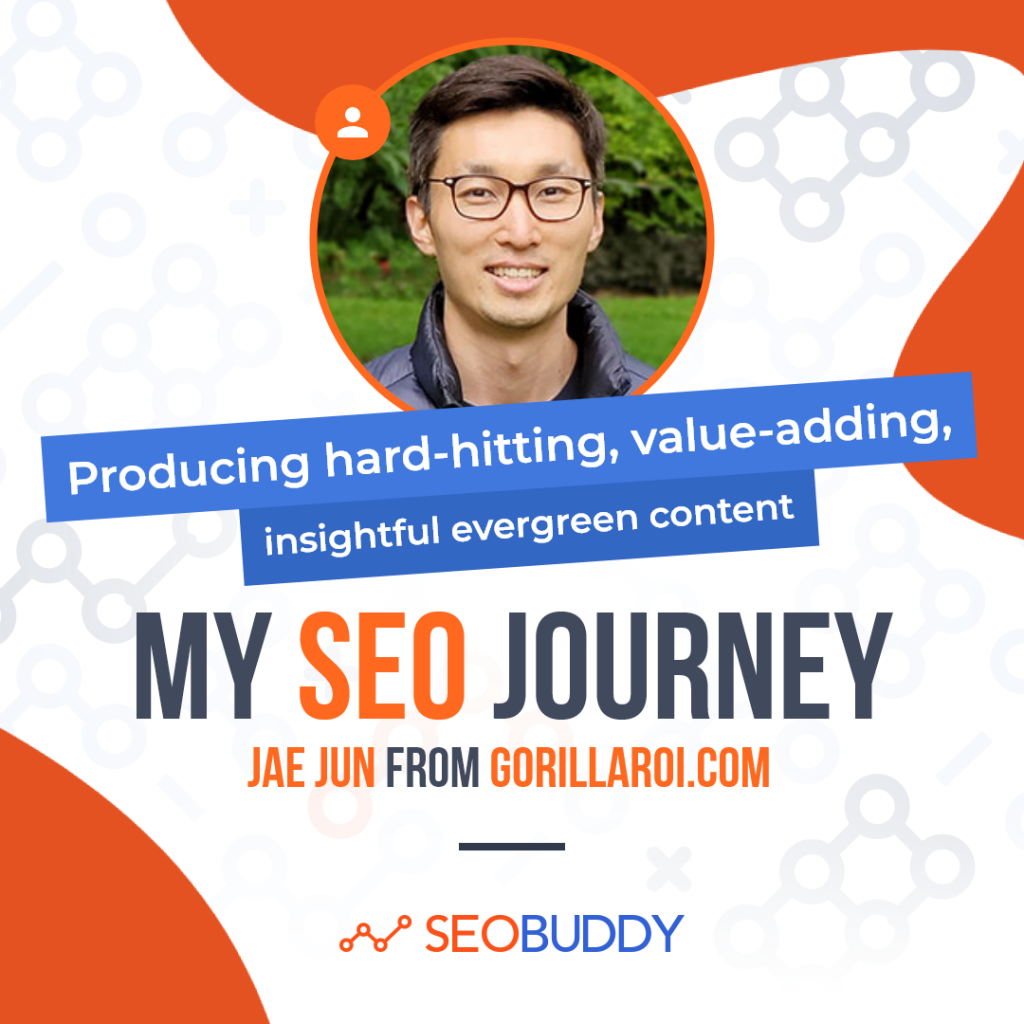 Jae Jun from gorillaroi.com share his SEO journey