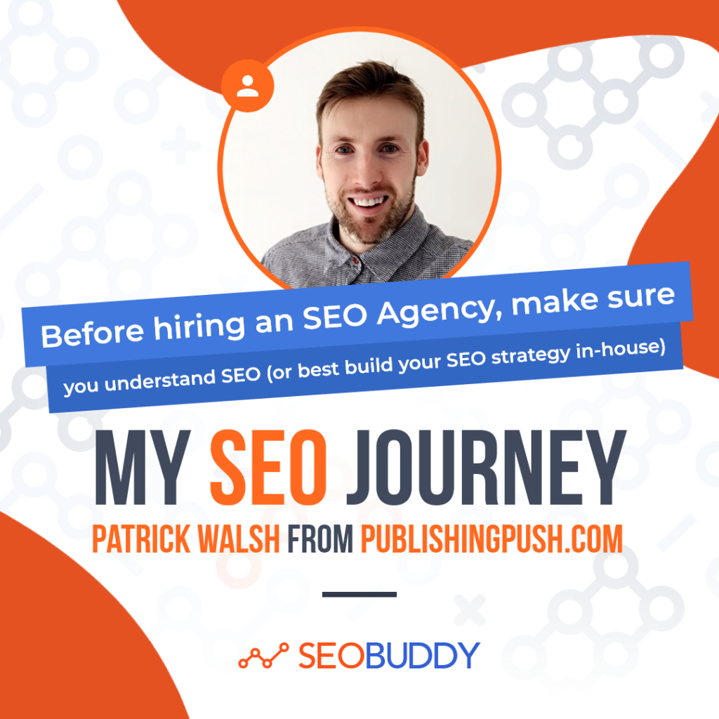 Patrick Walsh from publishingpush.com share his SEO journey