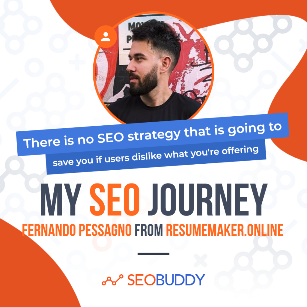 Fernando Pessagno from resumemaker.online share his SEO journey