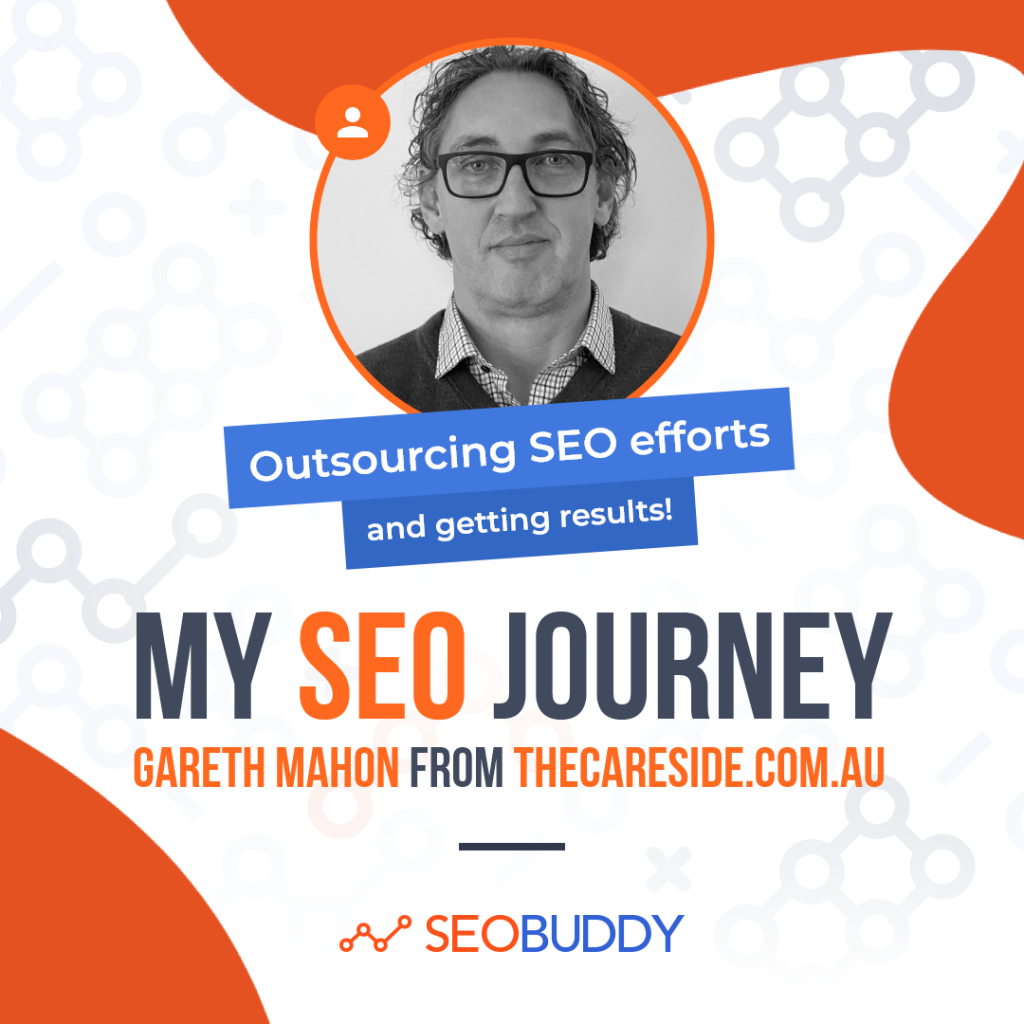 Gareth Mahon from thecareside.com.au share his SEO journey