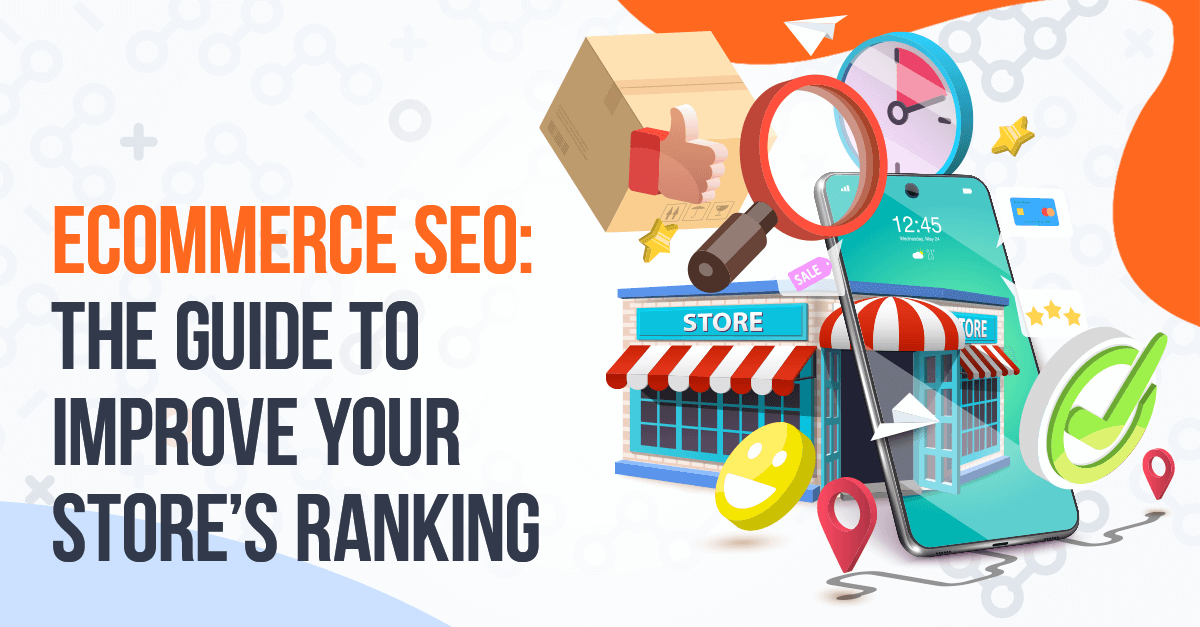 Ecommerce SEO: The Guide to Improve Your Store’s Ranking