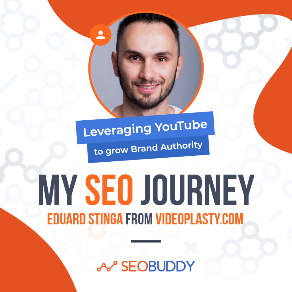Eduard Stinga from videoplasty.com share his SEO journey