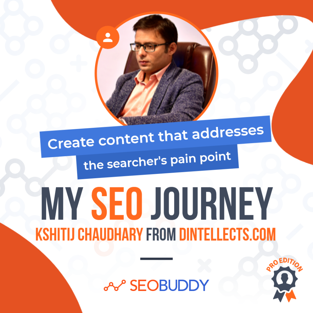 Kshitij Chaudhary from dintellects.com share his SEO journey