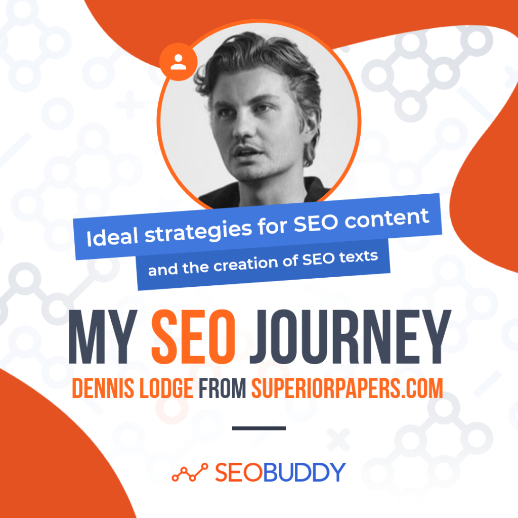 Dennis Lodge from superiorpapers.com share his SEO journey