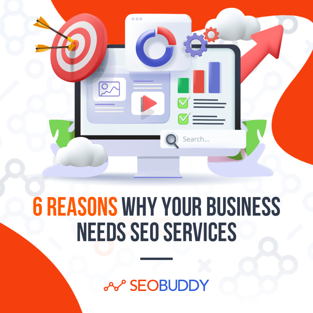 6 Reasons Why Your Business Needs SEO Services