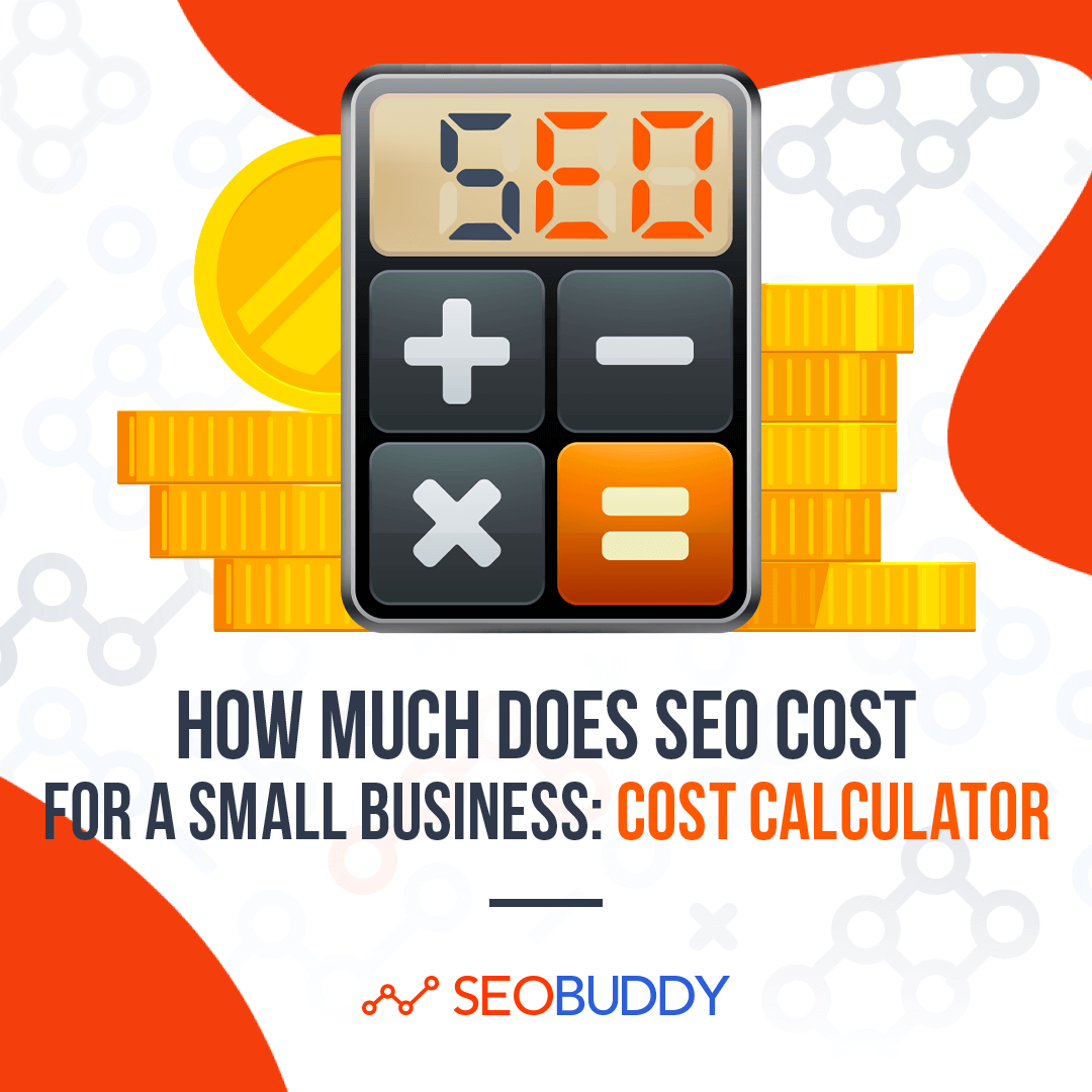 How Much Does SEO Cost For A Small Business: Cost Calculator