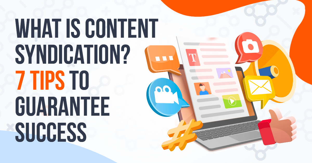 What is Content Syndication? 7 Tips to Guarantee Success