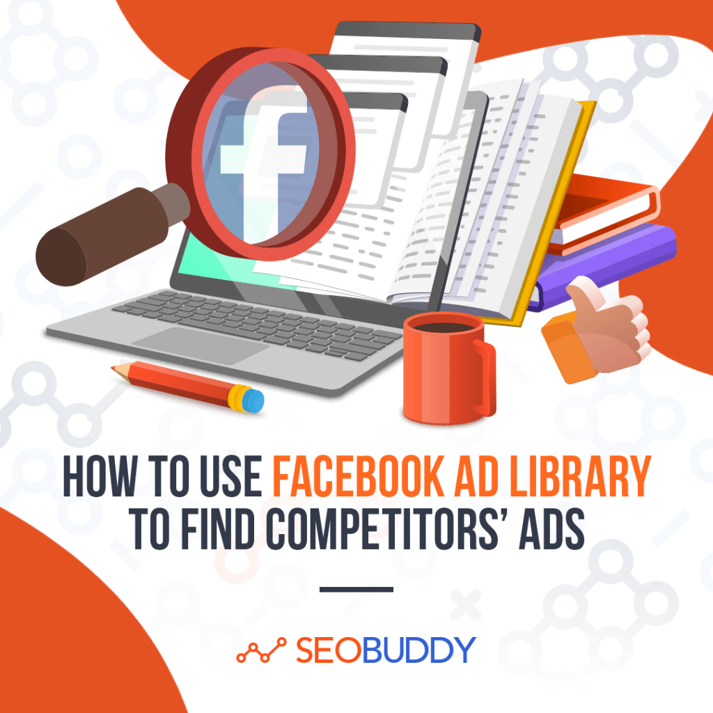 How to Use Facebook Ad Library to Find Competitors’ Ads