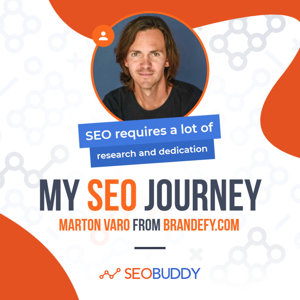 Marton Varo from brandefy.com share his SEO journey