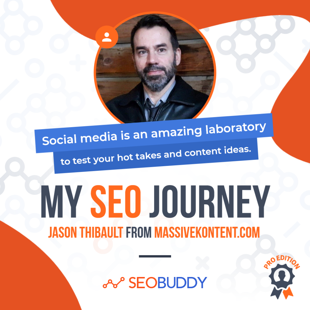 Jason Thibault from massivekontent.com share his SEO journey