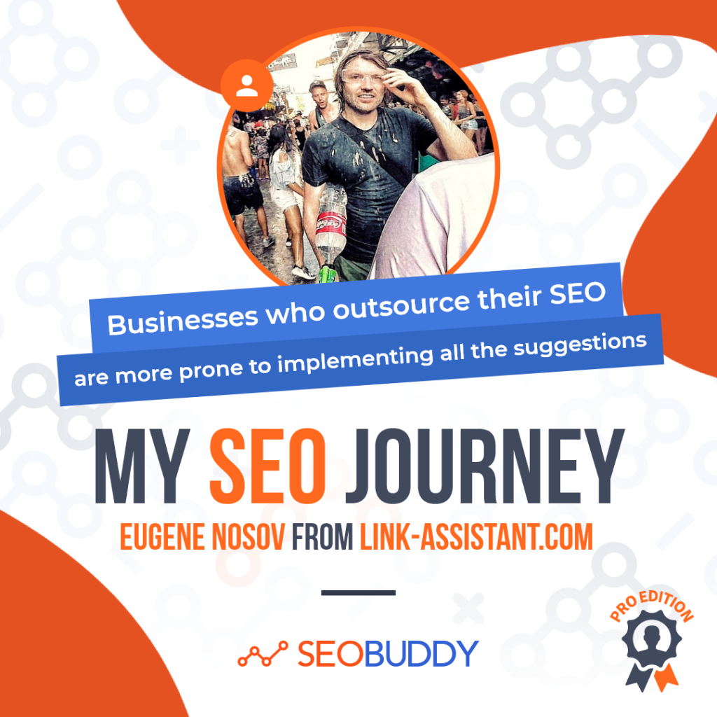 Eugene Nosov from link-assistant.com share his SEO journey