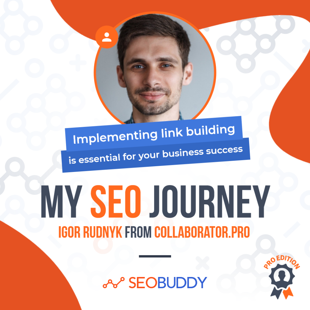 Igor Rudnyk from collaborator.pro share his SEO journey