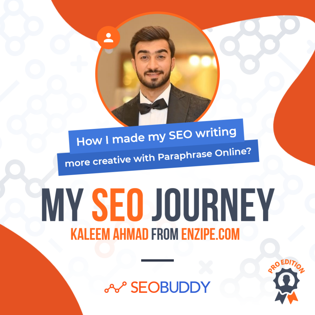 Kaleem Ahmad from enzipe.com share his SEO journey