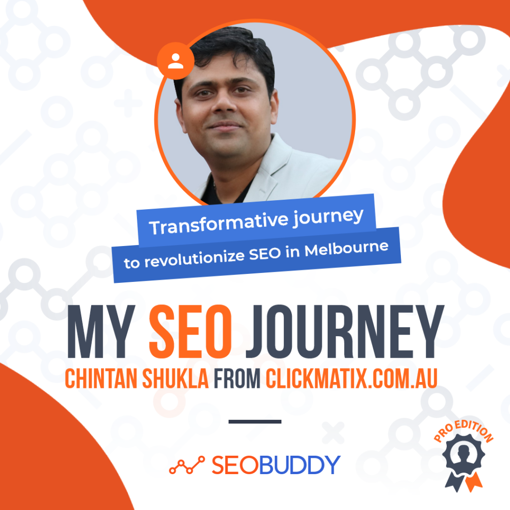 Chintan Shukla from clickmatix.com.au share his SEO journey