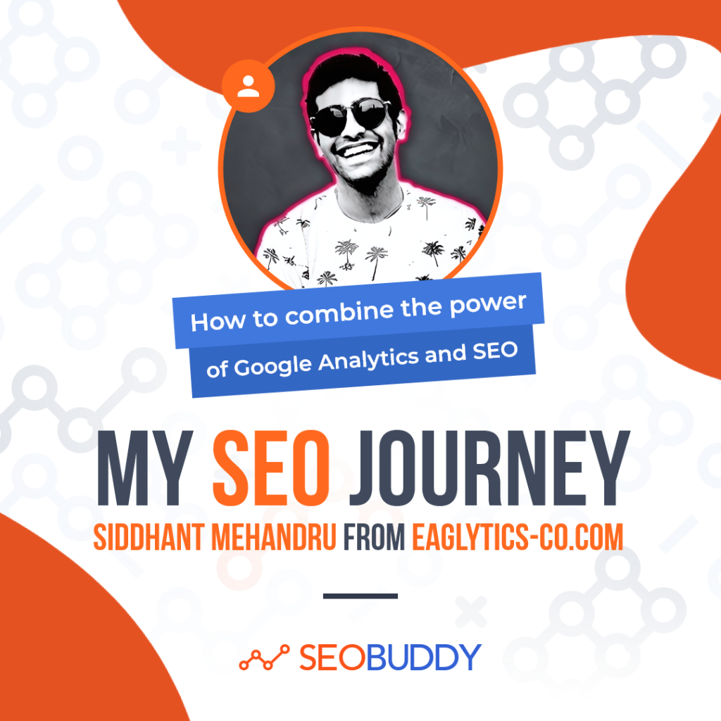 Siddhant Mehandru from eaglytics-co.com share his SEO journey