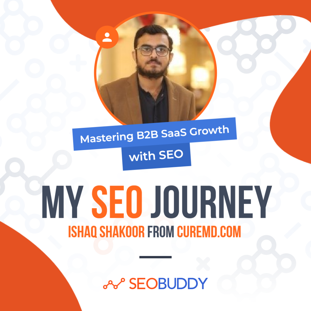 Ishaq Shakoor from curemd.com share his SEO journey