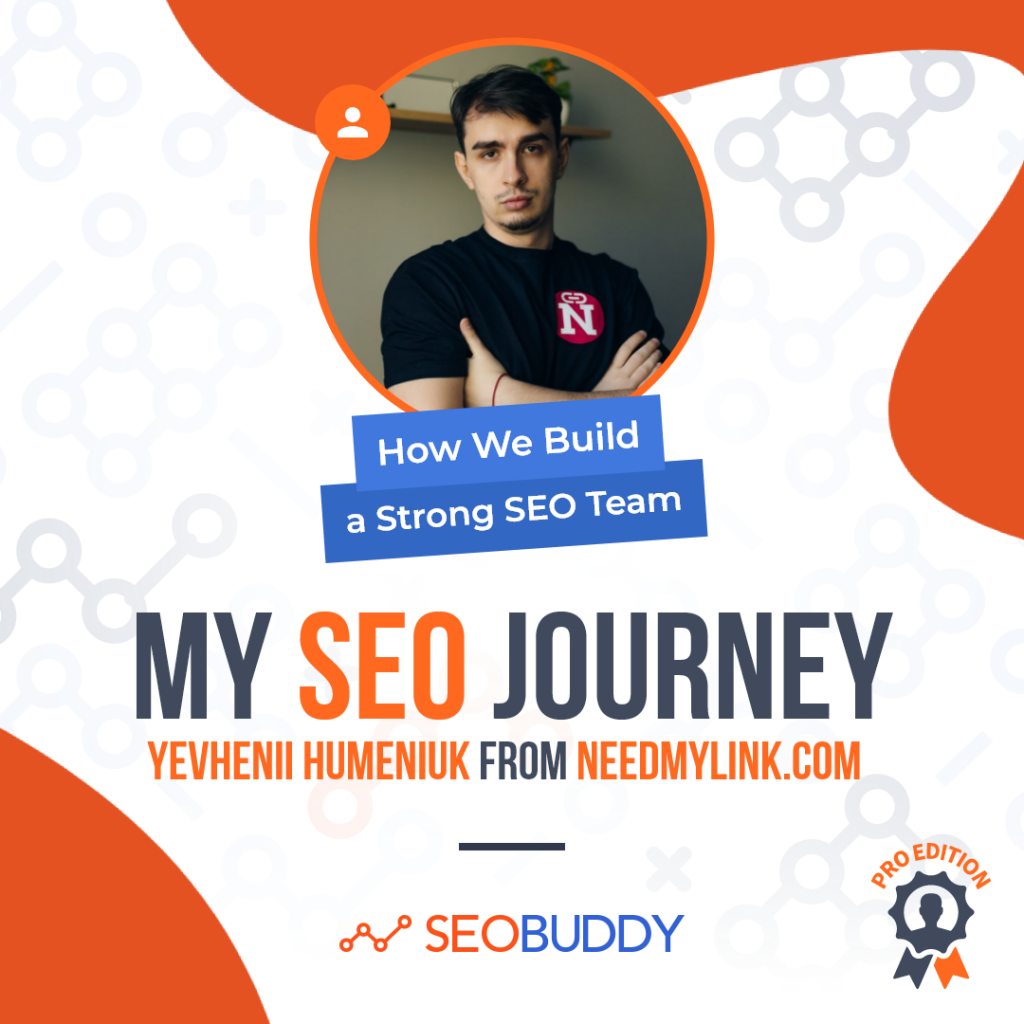 Yevhenii Humeniuk from needmylink.com share his SEO journey