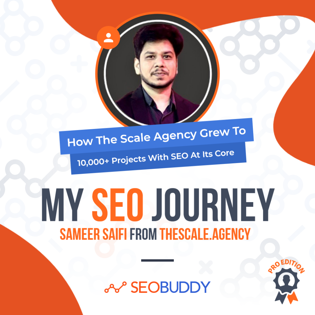 Sameer Saifi from thescale.agency share his SEO journey